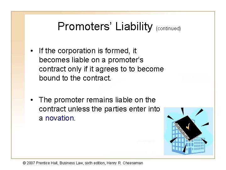 Promoters’ Liability (continued) • If the corporation is formed, it becomes liable on a