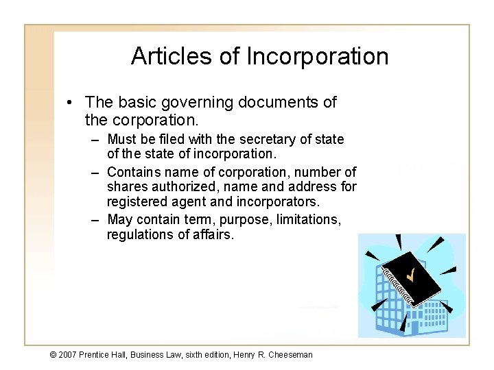 Articles of Incorporation • The basic governing documents of the corporation. – Must be