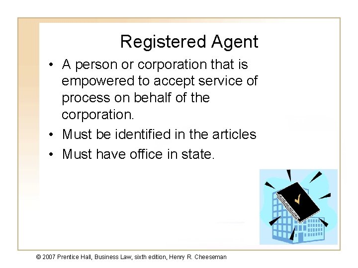 Registered Agent • A person or corporation that is empowered to accept service of