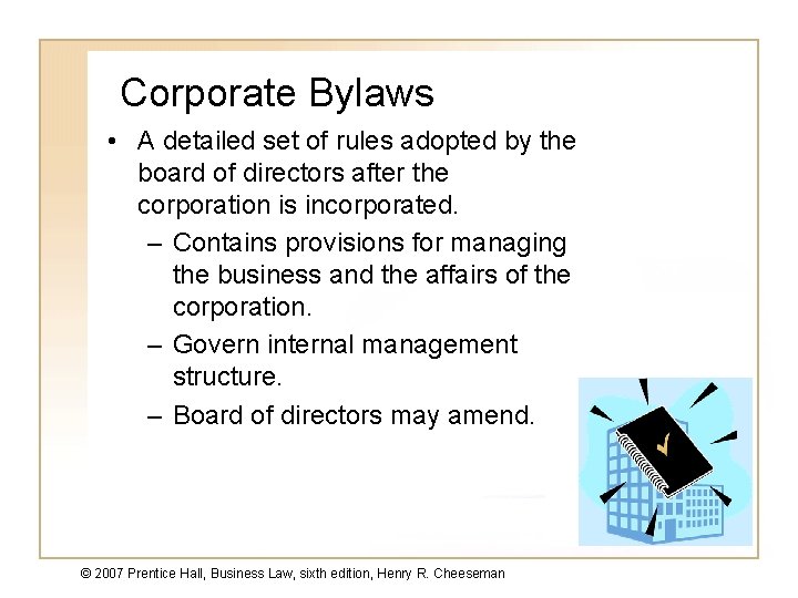 Corporate Bylaws • A detailed set of rules adopted by the board of directors