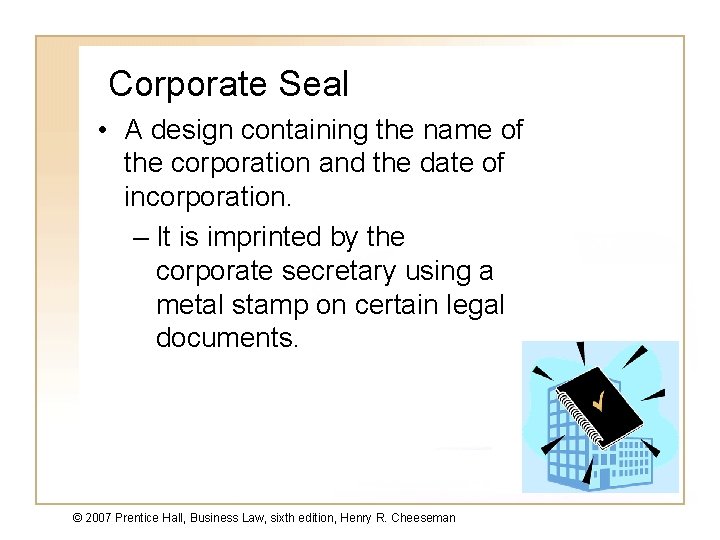 Corporate Seal • A design containing the name of the corporation and the date