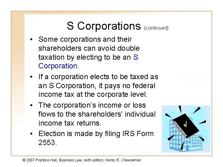 S Corporations (continued) • Some corporations and their shareholders can avoid double taxation by
