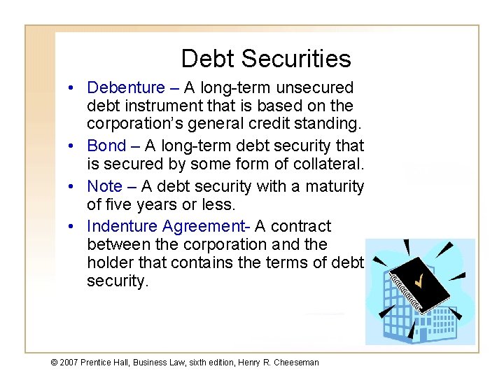 Debt Securities • Debenture – A long-term unsecured debt instrument that is based on