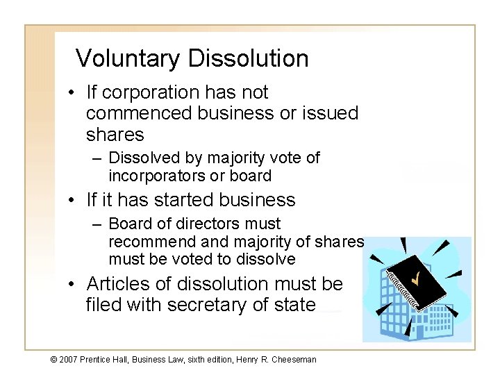 Voluntary Dissolution • If corporation has not commenced business or issued shares – Dissolved