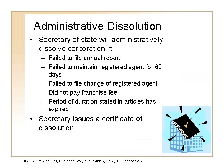 Administrative Dissolution • Secretary of state will administratively dissolve corporation if: – Failed to
