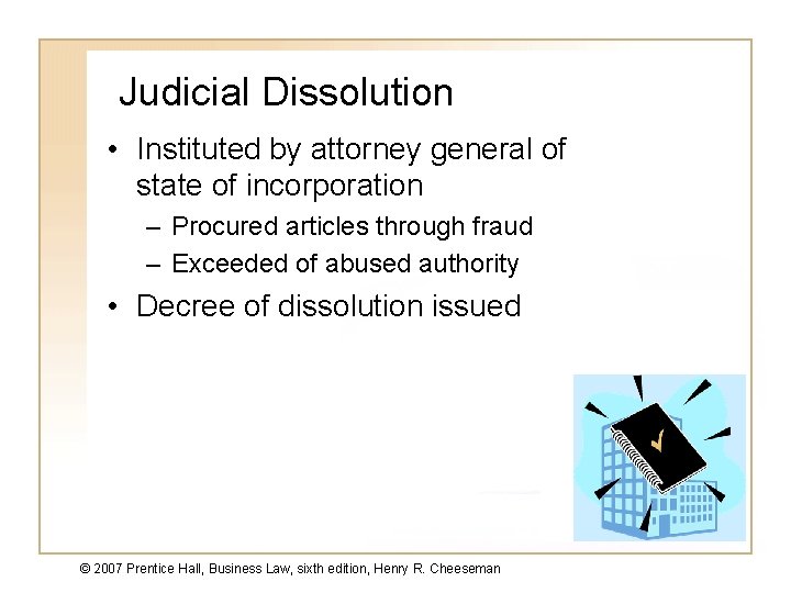 Judicial Dissolution • Instituted by attorney general of state of incorporation – Procured articles