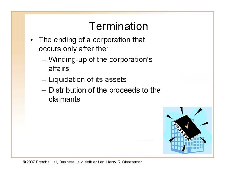 Termination • The ending of a corporation that occurs only after the: – Winding-up
