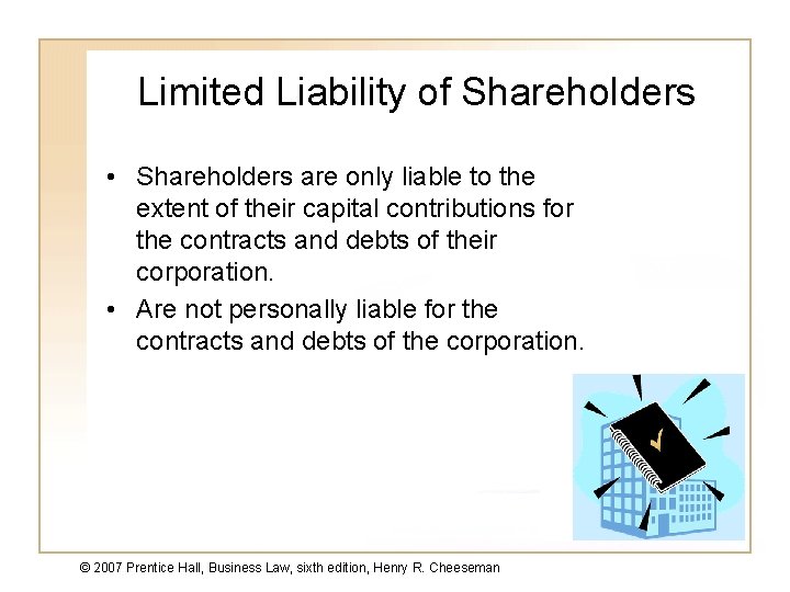 Limited Liability of Shareholders • Shareholders are only liable to the extent of their
