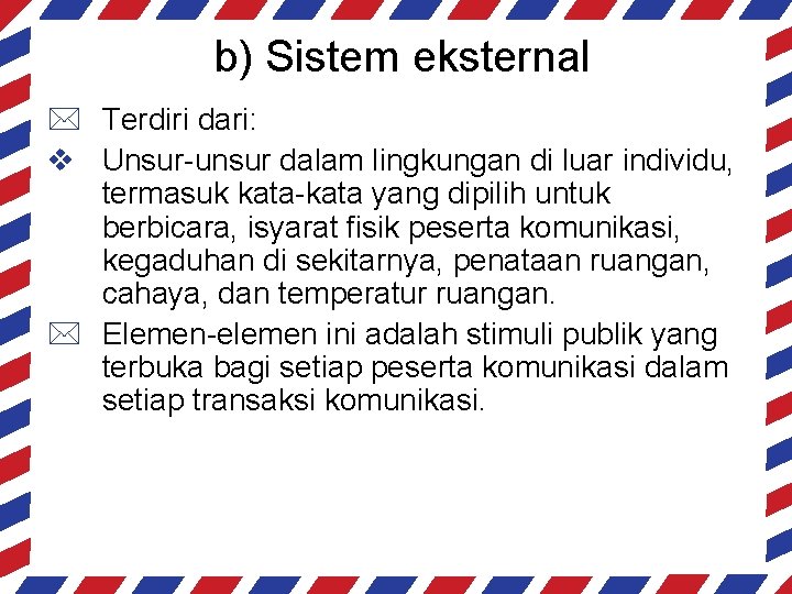 b) Sistem eksternal * Terdiri dari: v Unsur-unsur dalam lingkungan di luar individu, termasuk