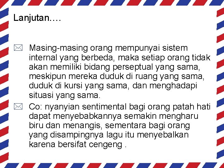 Lanjutan…. * Masing-masing orang mempunyai sistem internal yang berbeda, maka setiap orang tidak akan