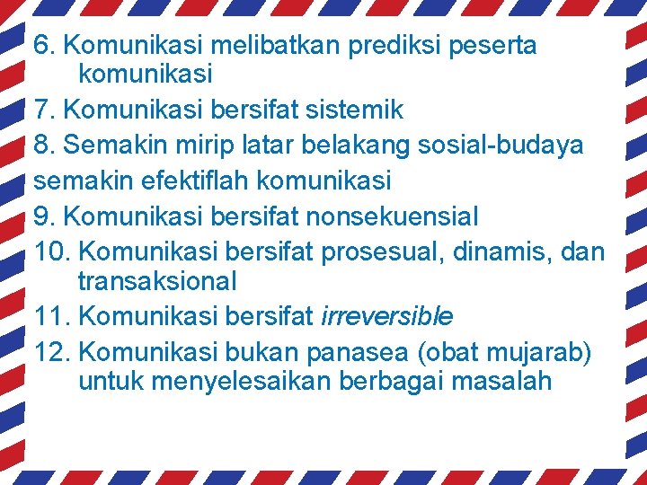 6. Komunikasi melibatkan prediksi peserta komunikasi 7. Komunikasi bersifat sistemik 8. Semakin mirip latar