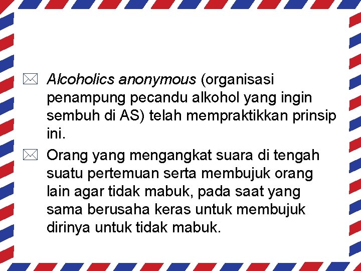 * Alcoholics anonymous (organisasi penampung pecandu alkohol yang ingin sembuh di AS) telah mempraktikkan