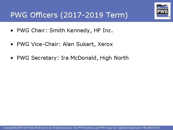 PWG Officers (2017 -2019 Term) • PWG Chair: Smith Kennedy, HP Inc. • PWG