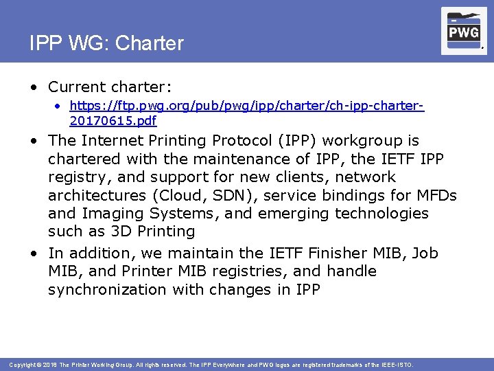 IPP WG: Charter • Current charter: • https: //ftp. pwg. org/pub/pwg/ipp/charter/ch-ipp-charter 20170615. pdf •
