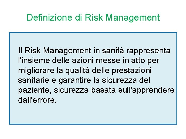 Definizione di Risk Management Il Risk Management in sanità rappresenta l'insieme delle azioni messe