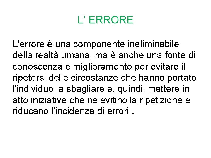 L’ ERRORE L'errore è una componente ineliminabile della realtà umana, ma è anche una