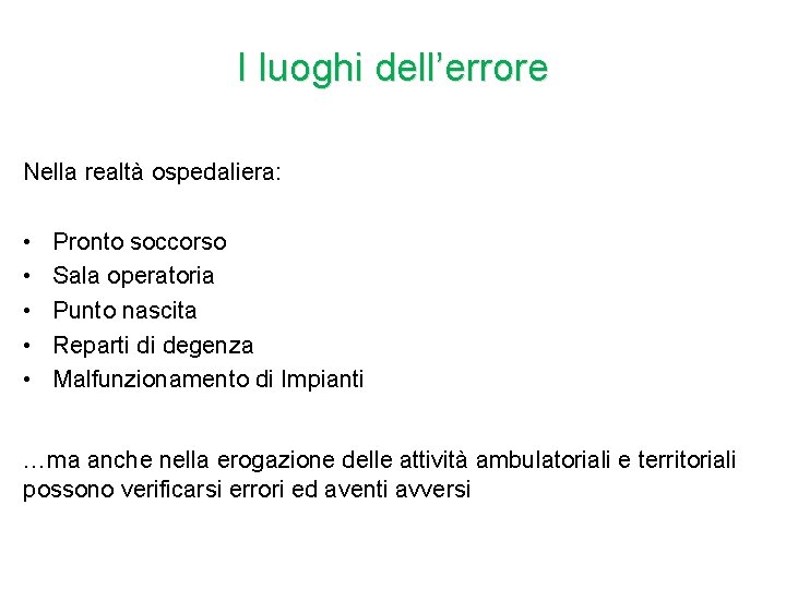 I luoghi dell’errore Nella realtà ospedaliera: • • • Pronto soccorso Sala operatoria Punto