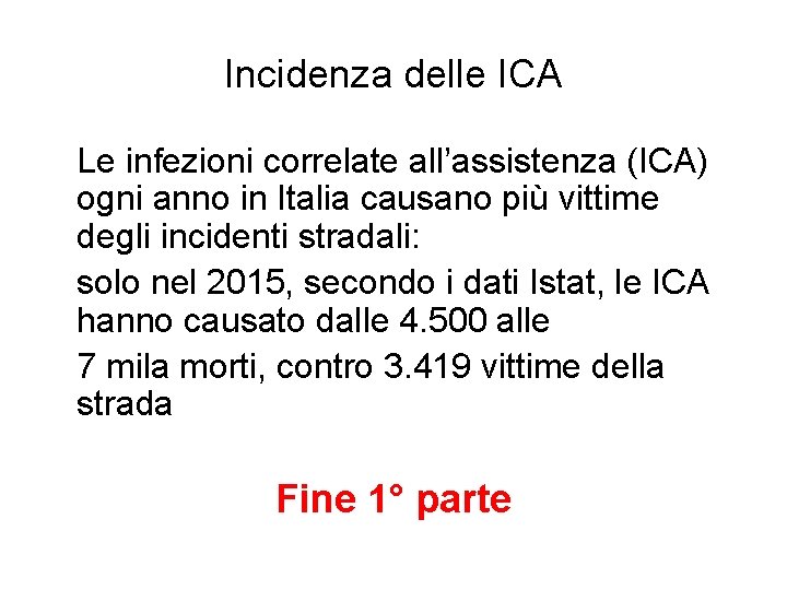 Incidenza delle ICA Le infezioni correlate all’assistenza (ICA) ogni anno in Italia causano più