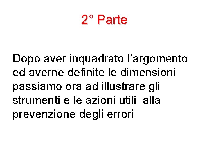 2° Parte Dopo aver inquadrato l’argomento ed averne definite le dimensioni passiamo ora ad