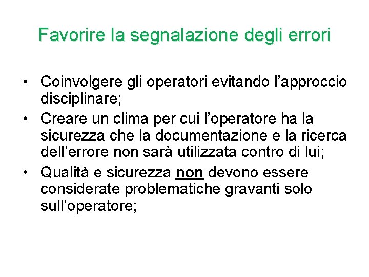 Favorire la segnalazione degli errori • Coinvolgere gli operatori evitando l’approccio disciplinare; • Creare