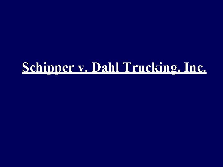 Schipper v. Dahl Trucking, Inc. 