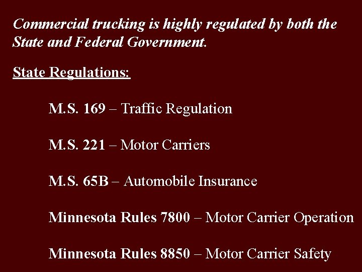 Commercial trucking is highly regulated by both the State and Federal Government. State Regulations: