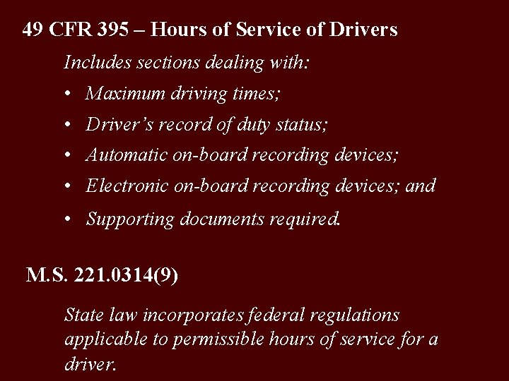 49 CFR 395 – Hours of Service of Drivers Includes sections dealing with: •
