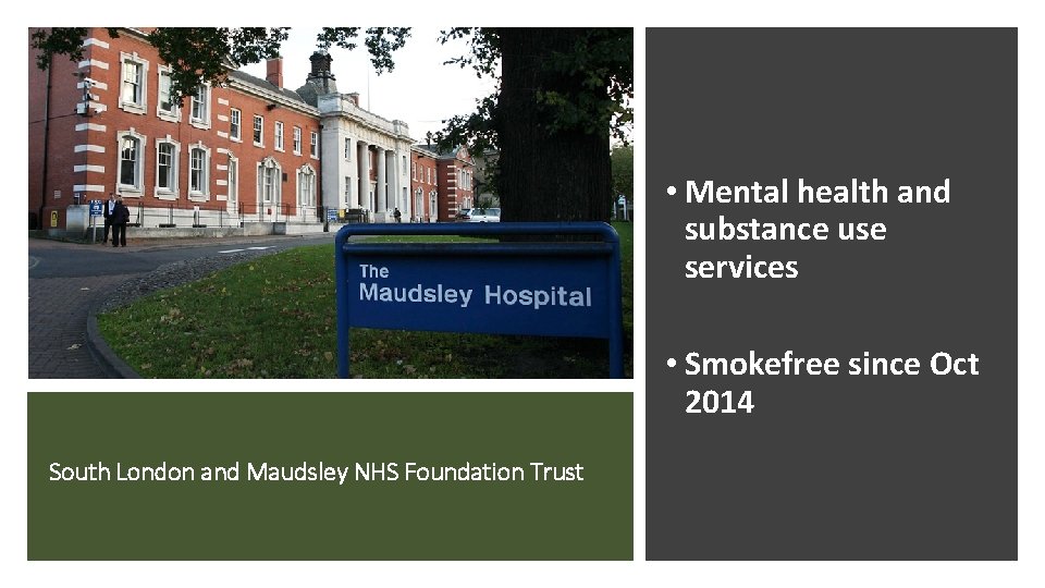 • Mental health and substance use services • Smokefree since Oct 2014 South