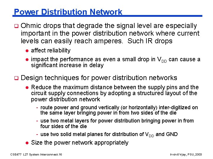 Power Distribution Network q q Ohmic drops that degrade the signal level are especially
