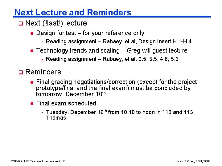 Next Lecture and Reminders q Next (!last!) lecture l Design for test – for