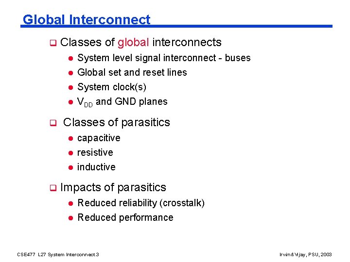 Global Interconnect q Classes of global interconnects l System level signal interconnect - buses