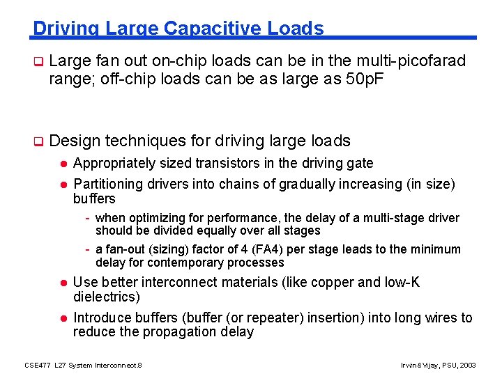 Driving Large Capacitive Loads q Large fan out on-chip loads can be in the