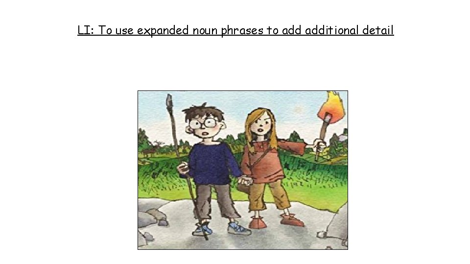 LI: To use expanded noun phrases to additional detail 