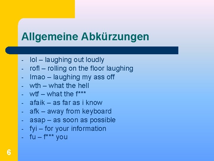 Allgemeine Abkürzungen - 6 lol – laughing out loudly rofl – rolling on the