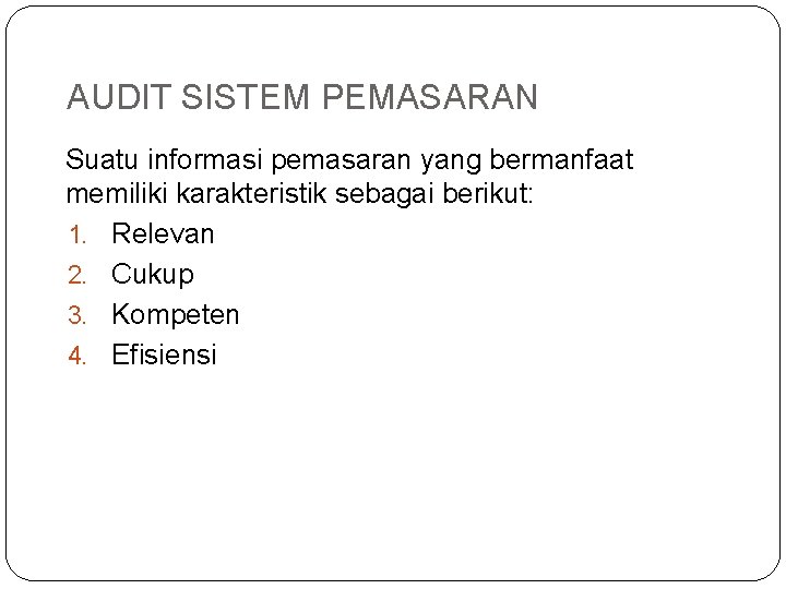 AUDIT SISTEM PEMASARAN Suatu informasi pemasaran yang bermanfaat memiliki karakteristik sebagai berikut: 1. Relevan