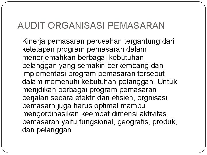 AUDIT ORGANISASI PEMASARAN Kinerja pemasaran perusahan tergantung dari ketetapan program pemasaran dalam menerjemahkan berbagai