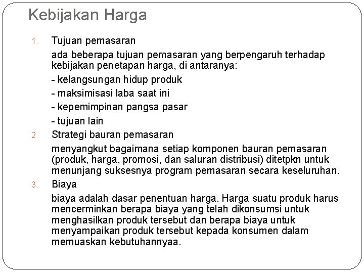 Kebijakan Harga 1. 2. 3. Tujuan pemasaran ada beberapa tujuan pemasaran yang berpengaruh terhadap