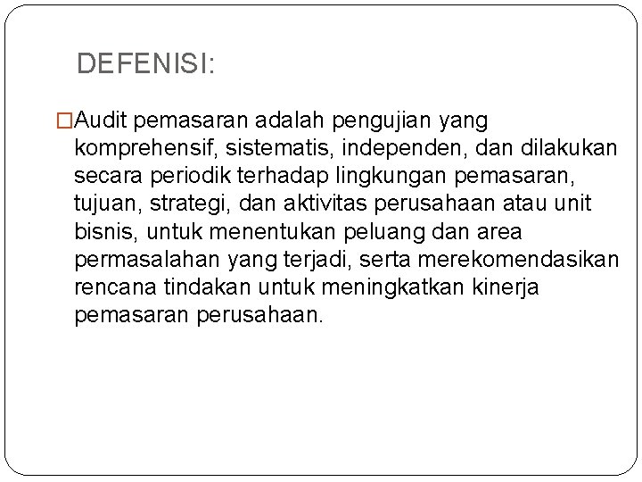 DEFENISI: �Audit pemasaran adalah pengujian yang komprehensif, sistematis, independen, dan dilakukan secara periodik terhadap