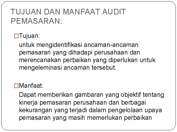 TUJUAN DAN MANFAAT AUDIT PEMASARAN: �Tujuan: untuk mengidentifikasi ancaman-ancaman pemasaran yang dihadapi perusahaan dan