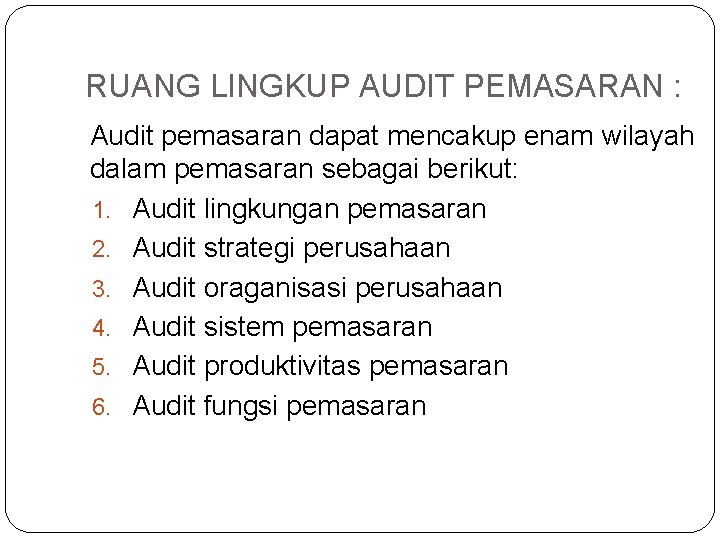 RUANG LINGKUP AUDIT PEMASARAN : Audit pemasaran dapat mencakup enam wilayah dalam pemasaran sebagai