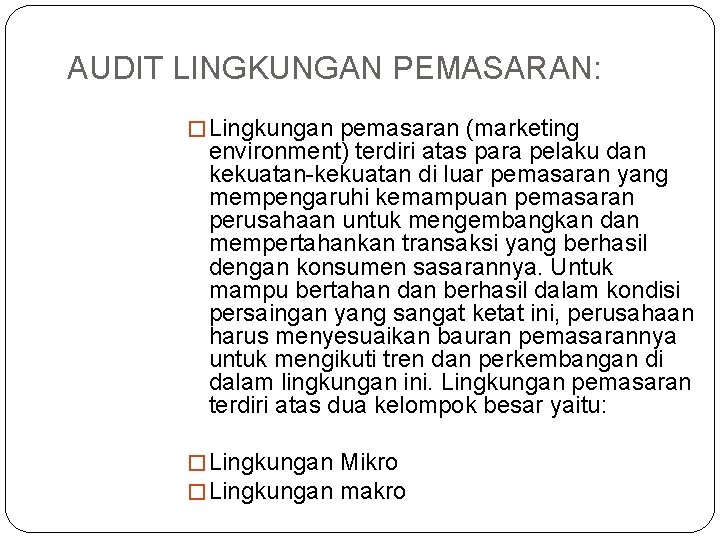 AUDIT LINGKUNGAN PEMASARAN: � Lingkungan pemasaran (marketing environment) terdiri atas para pelaku dan kekuatan-kekuatan