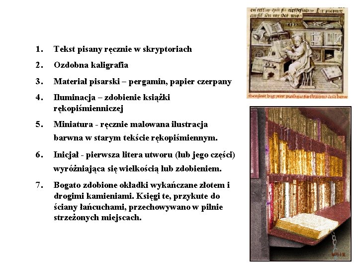 1. Tekst pisany ręcznie w skryptoriach 2. Ozdobna kaligrafia 3. Materiał pisarski – pergamin,