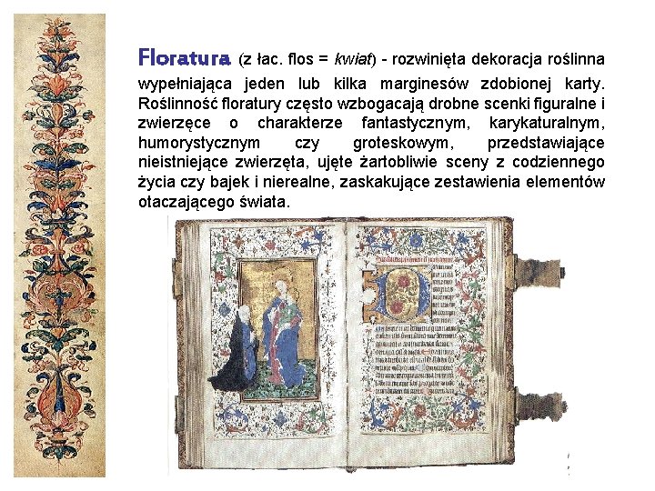 Floratura (z łac. flos = kwiat) - rozwinięta dekoracja roślinna wypełniająca jeden lub kilka