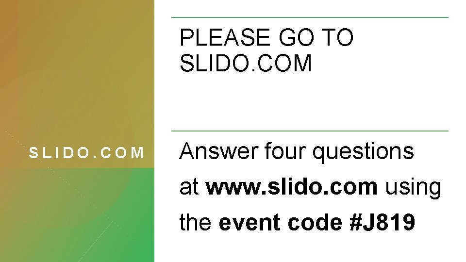 PLEASE GO TO SLIDO. COM Answer four questions at www. slido. com using the