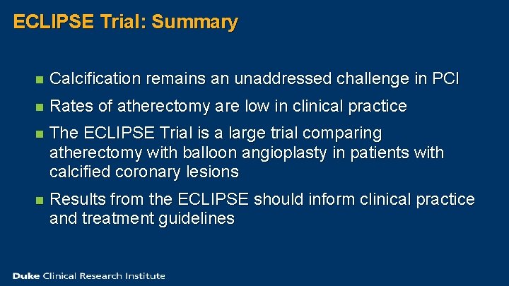 ECLIPSE Trial: Summary n Calcification remains an unaddressed challenge in PCI n Rates of