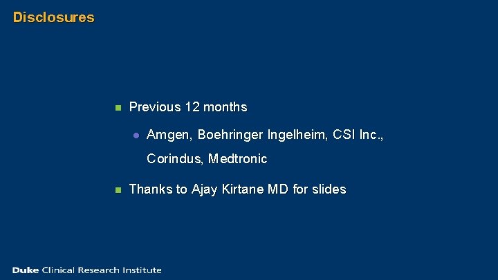 Disclosures n Previous 12 months l Amgen, Boehringer Ingelheim, CSI Inc. , Corindus, Medtronic