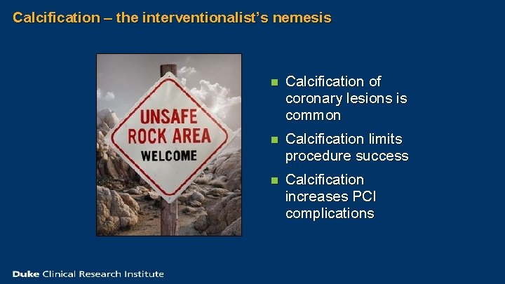 Calcification – the interventionalist’s nemesis n Calcification of coronary lesions is common n Calcification