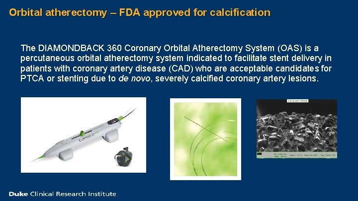 Orbital atherectomy – FDA approved for calcification The DIAMONDBACK 360 Coronary Orbital Atherectomy System