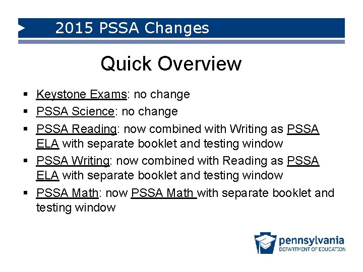 2015 PSSA Changes Quick Overview § Keystone Exams: no change § PSSA Science: no