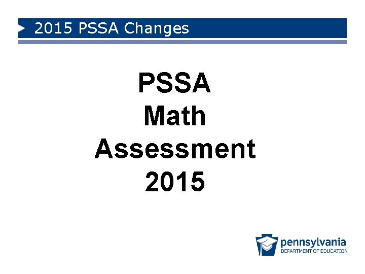 2015 PSSA Changes PSSA Math Assessment 2015 